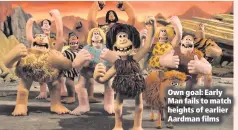  ??  ?? Own goal: Early Man fails to match heights of earlier Aardman films