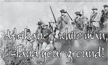  ??  ?? There are reports of white farmers arming themselves to the teeth, conducting military-style training camps, propagatin­g nationalis­t hate and ready for war.