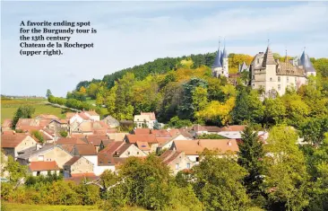  ?? Cameron Hewitt / Rick Steves’ Europe ?? A favorite ending spot for the Burgundy tour is the 13th century Chateau de la Rochepot (upper right).