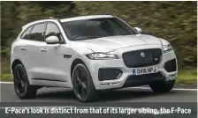 ??  ?? E-pace’s look is distinct from that of its larger sibling, the F-pace