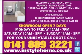  ??  ?? TELEPHONE LINES OPEN 7 DAYS, MONDAY - FRIDAY 10AM - 7PM SATURDAY 10Am - 5pm • SUnDAY 11Am - 5pm Limited stock... call now!
OUR SHOWROOMS:
1B GREENOCK ROAD, PAISLEY, PA3 2LB