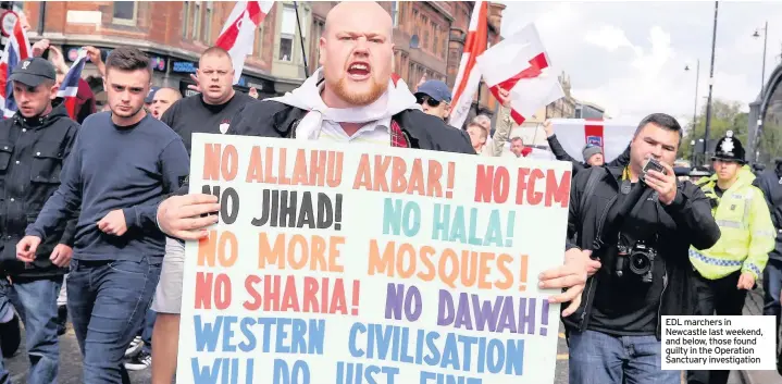  ??  ?? EDL marchers in Newcastle last weekend, and below, those found guilty in the Operation Sanctuary investigat­ion