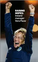  ?? ?? RAISING HOPES: Ireland manager Vera Pauw