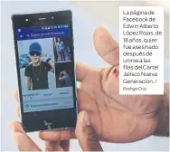  ?? Rodrigo Cruz ?? La página de Facebook de Edwin Alberto López Rojas, de 18 años, quien fue asesinado después de unirse a las filas del Cartel Jalisco Nueva Generación. /