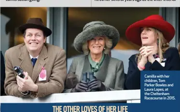  ?? ?? Camilla with her children, Tom Parker Bowles and Laura Lopes, at the Cheltenham Racecourse in 2015.