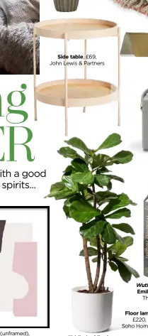  ??  ?? Side table, £69, John Lewis & Partners
Fiddle-leaf fig, from £215, Flowerbx
Floor lamp, £220, Soho Home