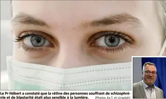  ??  ?? Le Pr Hébert a constaté que la rétine des personnes souffrant de schizophré­nie et de bipolarité était plus sensible à la lumière. (Photos Ax.T. et Unsplah)