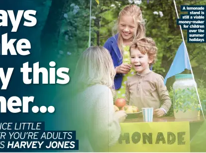  ??  ?? A lemonade stand is still a viable money-maker for children over the summer holidays