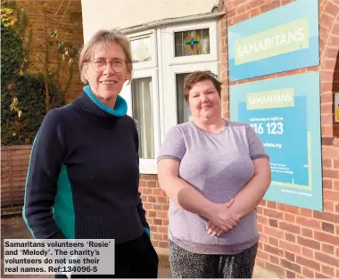  ?? ?? Samaritans volunteers ‘Rosie’ and ‘Melody’. The charity’s volunteers do not use their real names. Ref:134096-5