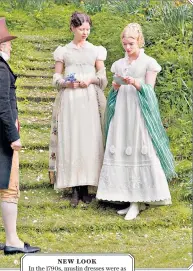  ??  ?? new look In the 1790s, muslin dresses were as revolution­ary as the first skinny jeans