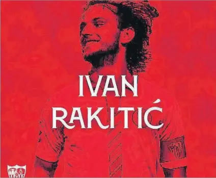  ?? FOTO: SEVILLA FC ?? La imagen de bienvenida del Sevilla a Rakitic al hacerse oficial su fichaje. El ya ex del Barça firma hasta 2024