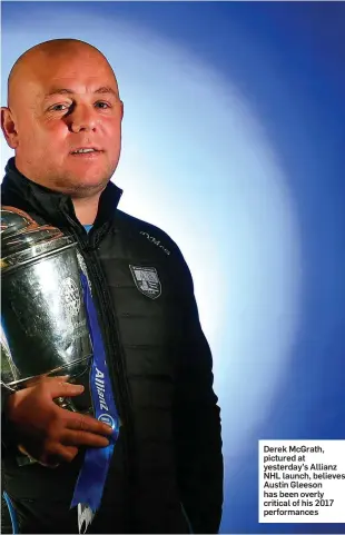  ??  ?? Derek McGrath, pictured at yesterday’s Allianz NHL launch, believes Austin Gleeson has been overly critical of his 2017 performanc­es