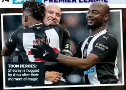  ??  ?? TOON HEROES: Shelvey is hugged by Atsu after their moment of magic