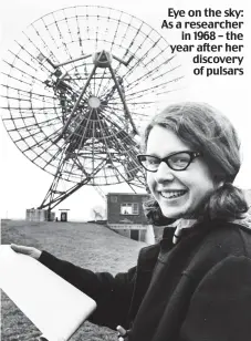  ??  ?? Eye on the sky: As a researcher in 1968 – the year after her discovery of pulsars