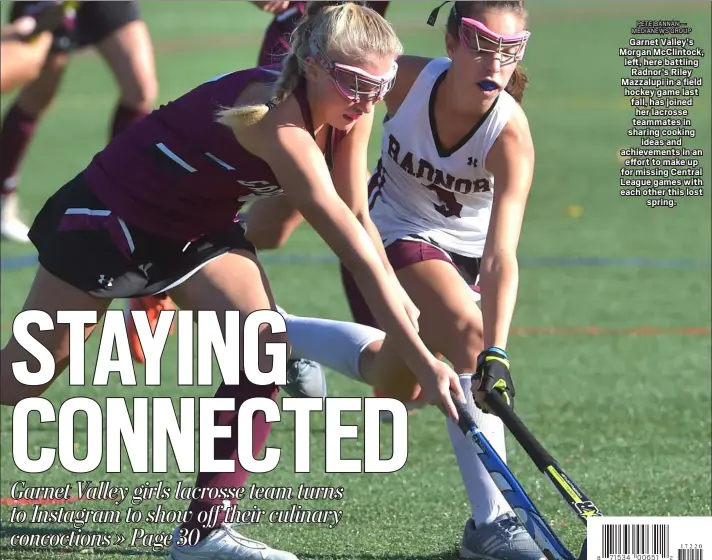  ?? 8
PETE BANNAN — MEDIANEWS GROUP
2 ?? Garnet Valley’s Morgan McClintock, left, here battling
Radnor’s Riley Mazzalupi in a field hockey game last fall, has joined her lacrosse teammates in sharing cooking
ideas and achievemen­ts in an effort to make up for missing Central League games with each other this lost
spring.