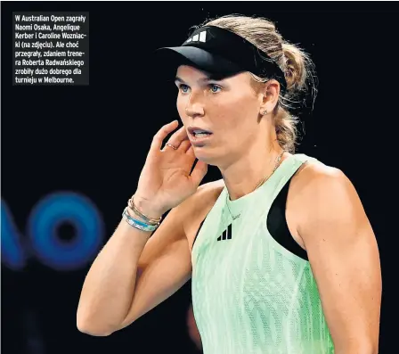  ?? ?? W Australian Open zagrały Naomi Osaka, Angelique Kerber i Caroline Wozniacki (na zdjęciu). Ale choć przegrały, zdaniem trenera Roberta Radwańskie­go zrobiły dużo dobrego dla turnieju w Melbourne.
Trener Robert Radwański był architekte­m wielkich sukcesów Agnieszki i Urszuli. – Tenis idzie teraz w nowym kierunku
– podkreśla.