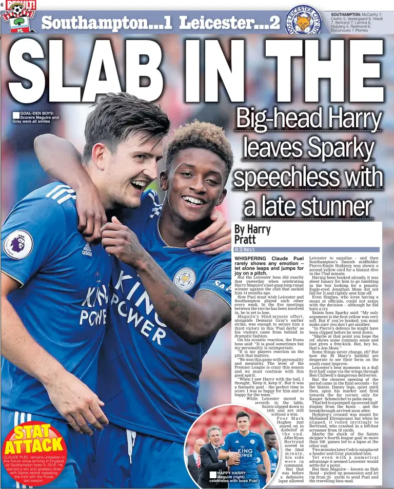  ??  ?? ■GOAL-DEN BOYS: Scorers Maguire and Gray were all smiles ■HAPPY HARRY: Maguire (right) celebrates with boss Puel SOUTHAMPTO­N: