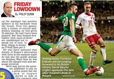  ?? SPORTSFILE/AP ?? Testing times: Christian Eriksen will be looking forward to his Dublin return; David Meyler (right) applauds the fans after Ireland’s draw in Poland