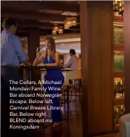  ??  ?? The Cellars, A Michael Mondavi Family Wine Bar aboard Norwegian Escape. Below left, Carnival Breeze Library Bar. Below right, BLEND aboard ms Koningsdam