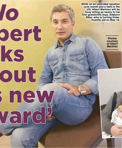  ?? Photos courtesy of Albert Martinez ?? While on an extended vacation (one month and a half) in the US, Albert Martinez will be busy acting as nanny to his first grandchild (top), Adalynn Riley, who is turning threemonth­s old on May 18.
