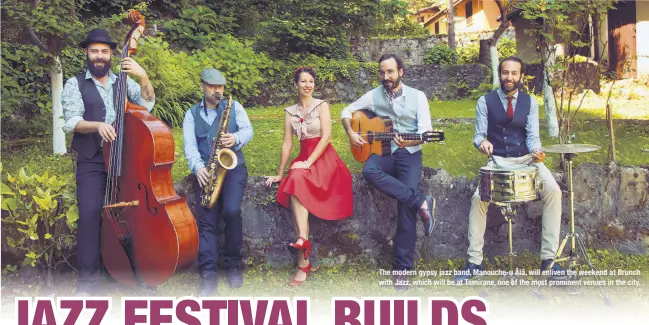  ??  ?? The modern gypsy jazz band, Manouche-u Âlâ, will enliven the weekend at Brunch with Jazz, which will be at Tamirane, one of the most prominent venues in the city.