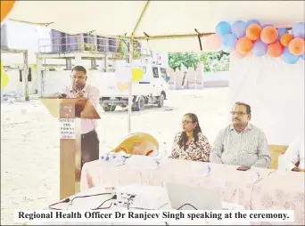  ?? ?? Regional Health Officer Dr Ranjeev Singh speaking at the ceremony.