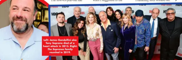  ?? ?? Left: James Gandolfini aka Tony Soprano died of a heart attack in 2013. Right: The Sopranos family reunited in 2019.