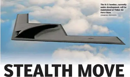  ?? [DRAWING PROVIDED] ?? The B-21 bomber, currently under developmen­t, will be maintained at Tinker Air Force Base.
