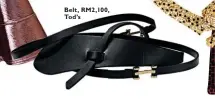  ??  ?? Belt, RM2,100, Tod’s