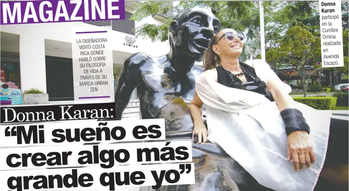  ??  ?? LA DISEÑADORA VISITÓ COSTA RICA DONDE HABLÓ SOBRE SU FILOSOFÍA
DE VIDA A TRAVÉS DE SU MARCA URBAN
ZEN Donna Karan participó en la Cumbre Omina realizada en Avenida Escazú.