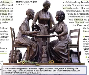  ?? (SIPA) ?? A statue celebratin­g pioneers of women’s rights, Sojourner Truth, Susan B. Anthony and Elizabeth Cady Stanton, is unveiled in New York’s Central Park, to commemorat­e the 100th anniversar­y of female suffrage in 2020.