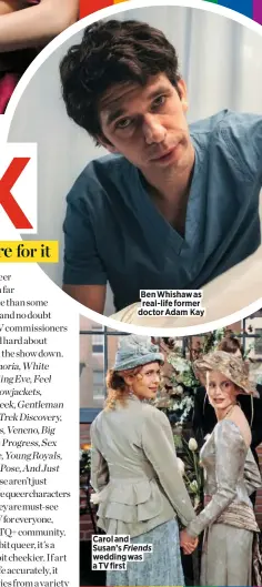  ?? ?? Ben Whishaw as real-life former doctor Adam Kay
Carol and Susan’s Friends wedding was a TV first
