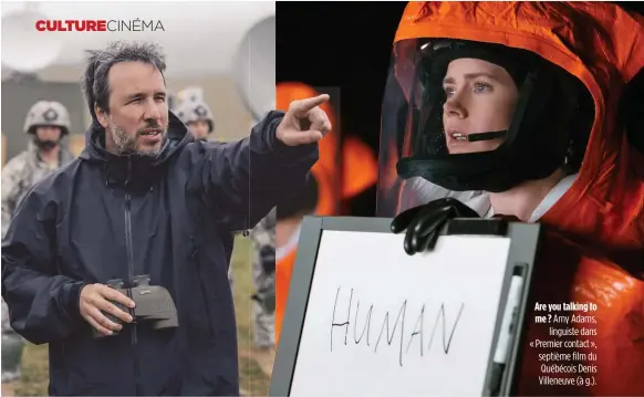  ??  ?? Are you talking to me ? Amy Adams, linguiste dans « Premier contact », septième film du Québécois Denis Villeneuve (à g.).