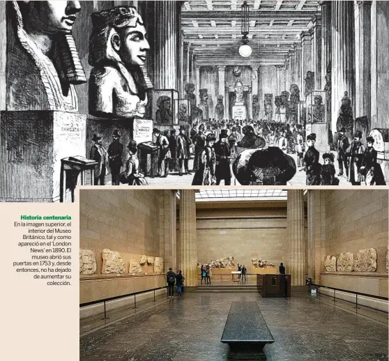  ?? ?? Historia centenaria En la imagen superior, el interior del Museo Británico, tal y como apareció en el ‘London News’ en 1890. El museo abrió sus puertas en 1753 y, desde entonces, no ha dejado de aumentar su colección.