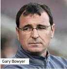  ??  ?? Gary Bowyer