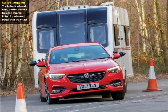  ??  ?? Lane-change test The Insignia gripped hard, with no pushing from the caravan. In fact it performed better than the estate