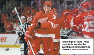  ?? PHOTO D’ARCHIVES ?? Tout baignait dans l’huile pour Anthony Mantha avant que ne survienne sa blessure.