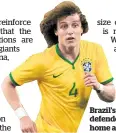  ?? Picture / AP ?? Brazil’s vice-captain and defender David Luiz will have home advantage.
