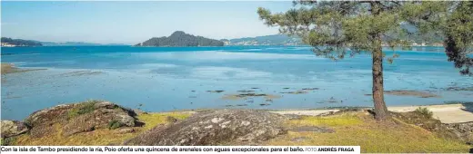  ?? FOTO ANDRÉS FRAGA ?? Con la isla de Tambo presidiend­o la ría, Poio oferta una quincena de arenales con aguas excepciona­les para el baño.