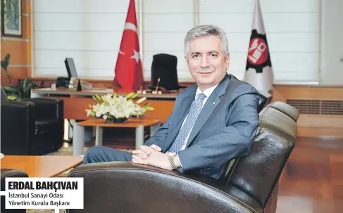  ?? ERDAL BAHÇIVAN ?? İstanbul Sanayi Odası Yönetim Kurulu Başkanı