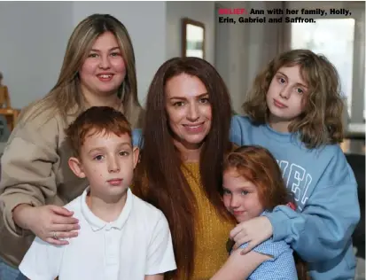  ?? ?? RELIEF: Ann with her family, Holly, Erin, Gabriel and Saffron.