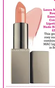  ??  ?? Laura Mercier Rouge Essentiel Crème Lipstick in Nude Nouveau £26
This gorgeous rosy nude was combined with MAC Lip Pencil in Soar.