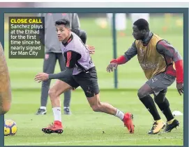  ??  ?? CLOSE CALL Sanchez plays at the Etihad for the first time since he nearly signed for Man City