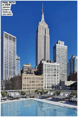  ?? ?? POOL WITH A VIEW Admire Empire State as you swim