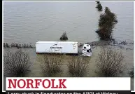  ?? ?? NORFOLK
Lorry stuck in floodwater on the A1101 at Welney