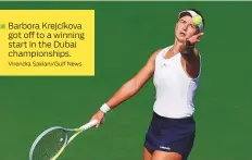  ?? Virendra Saklani/Gulf News ?? Barbora Krejcíkova got off to a winning start in the Dubai championsh­ips.