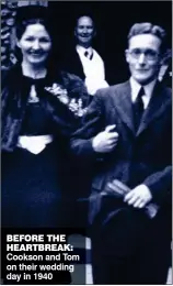  ??  ?? BEFORE THE HEARTBREAK: Cookson and Tom on their wedding day in 1940