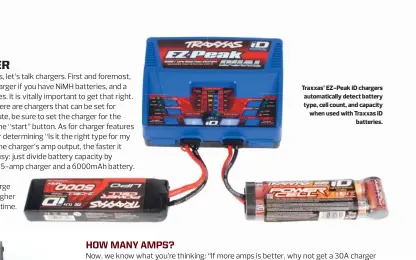  ??  ?? Traxxas’ Ez-peak id chargers automatica­lly detect battery type, cell count, and capacity when used with Traxxas id batteries.