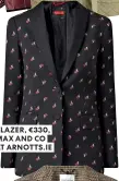  ?? ?? BLAZER, €330, MAX AND CO AT ARNOTTS.IE