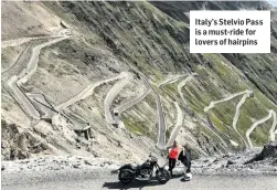  ??  ?? Italy’s Stelvio Pass is a must-ride for lovers of hairpins